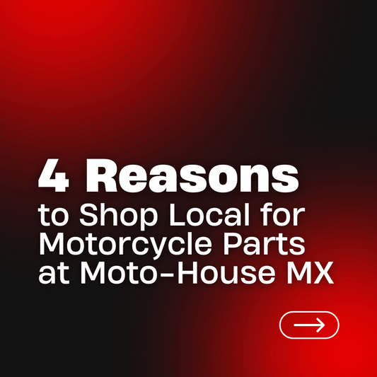 Top 4 Reasons to Shop Local for Motorcycle Parts at Moto-House MX - Moto-House MX