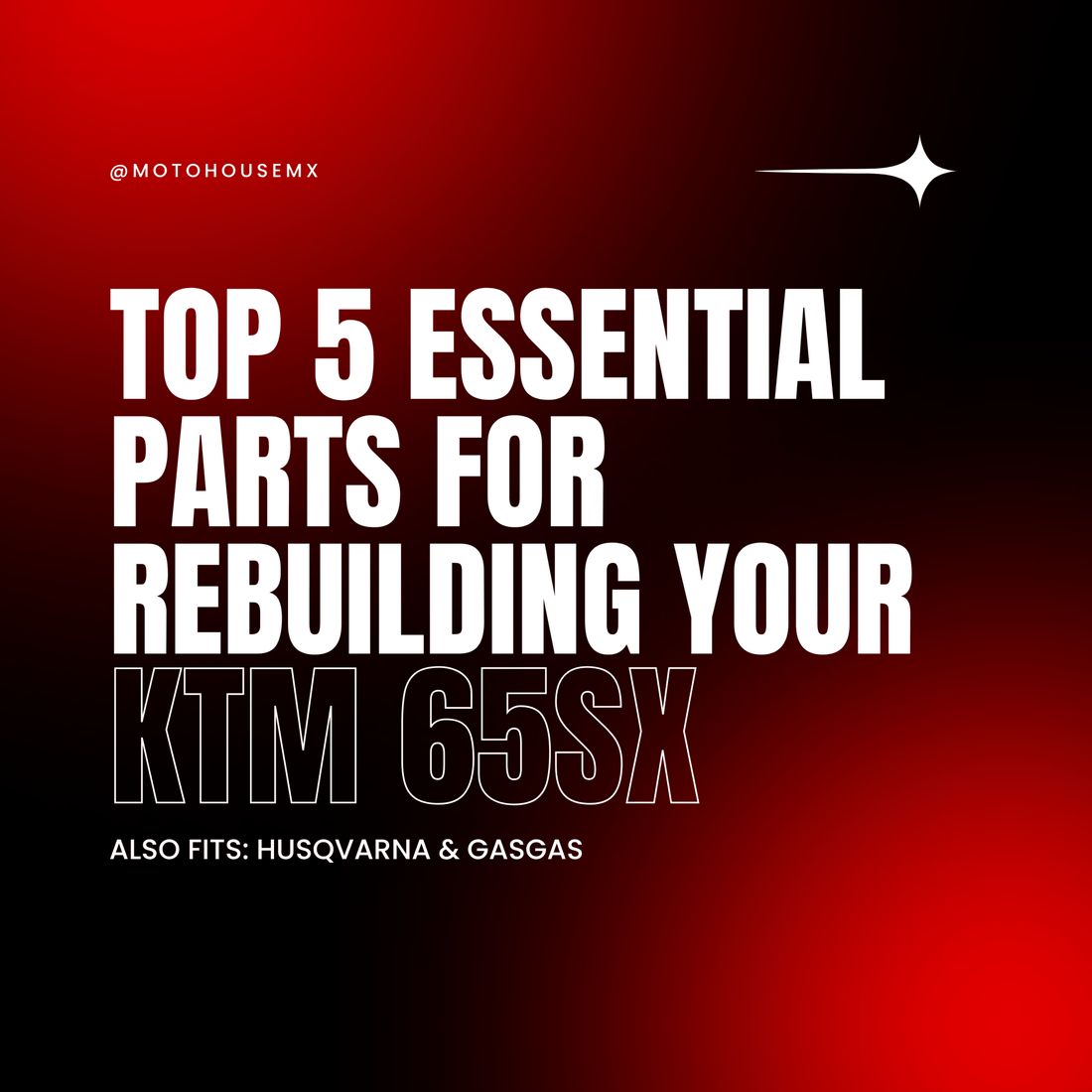 Top 5 Essential Parts for Rebuilding Your KTM 65SX - Moto-House MX